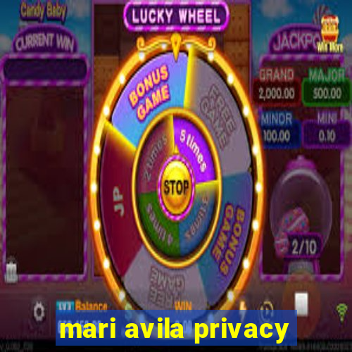 mari avila privacy